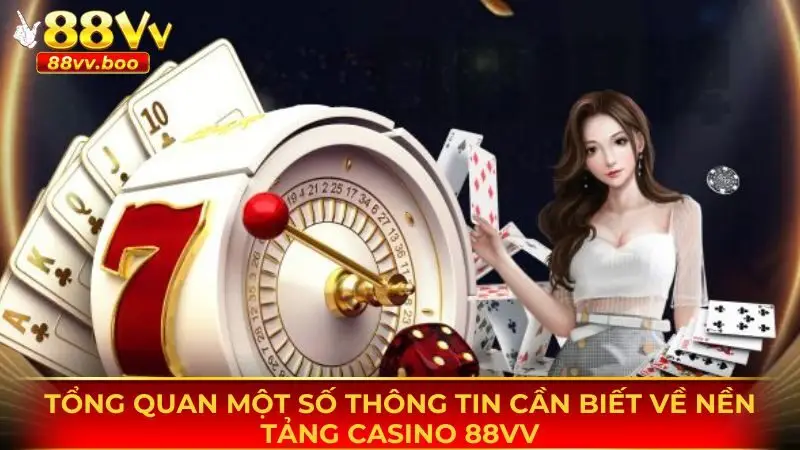 Giới thiệu một số thông tin cần biết về sân chơi casino 88vv